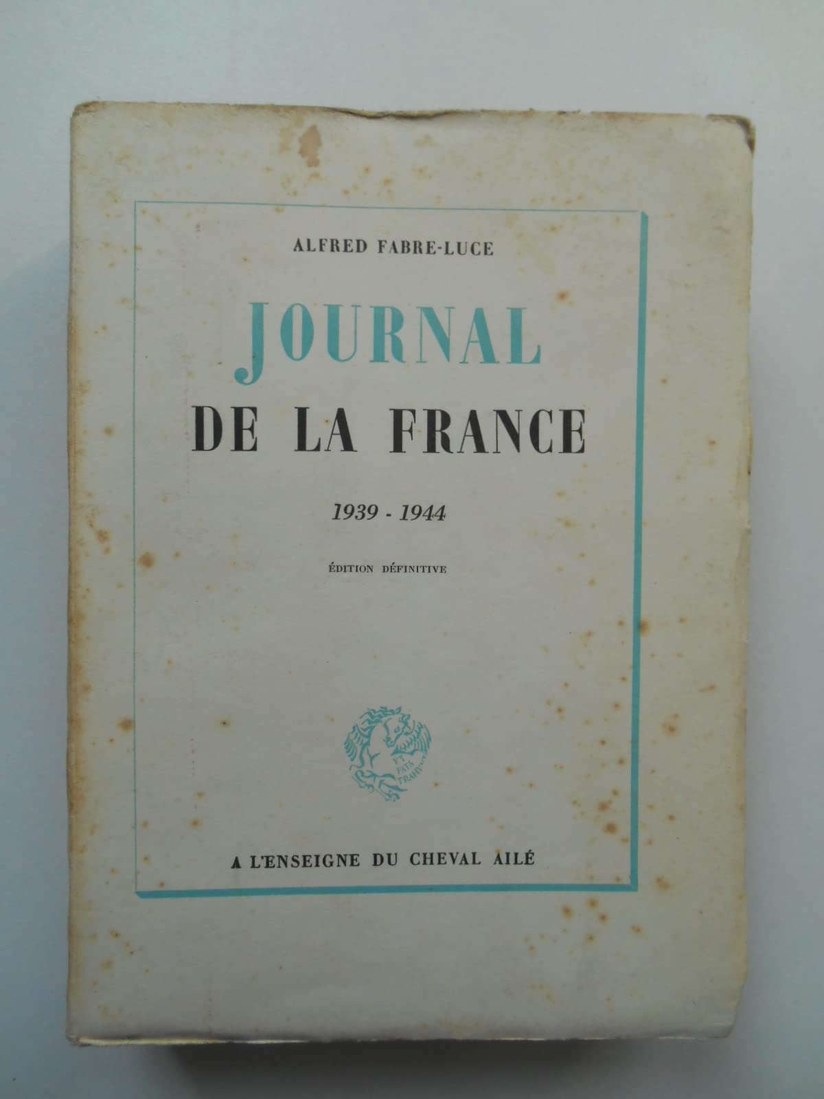 Journal de la France 1939-1944 Edition définitive / Alfred Fabre-Luce / Réf68585 