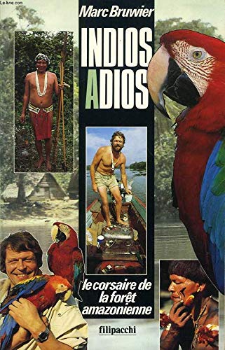 Indios, adios : le corsaire de la foret amazonienne : recit d'aventures vecues 9782850182112