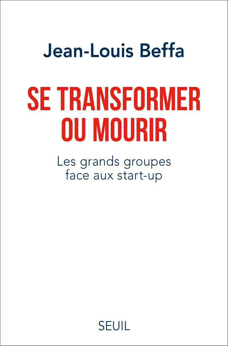 Se transformer ou mourir: Les grands groupes face aux start-up 9782021334579