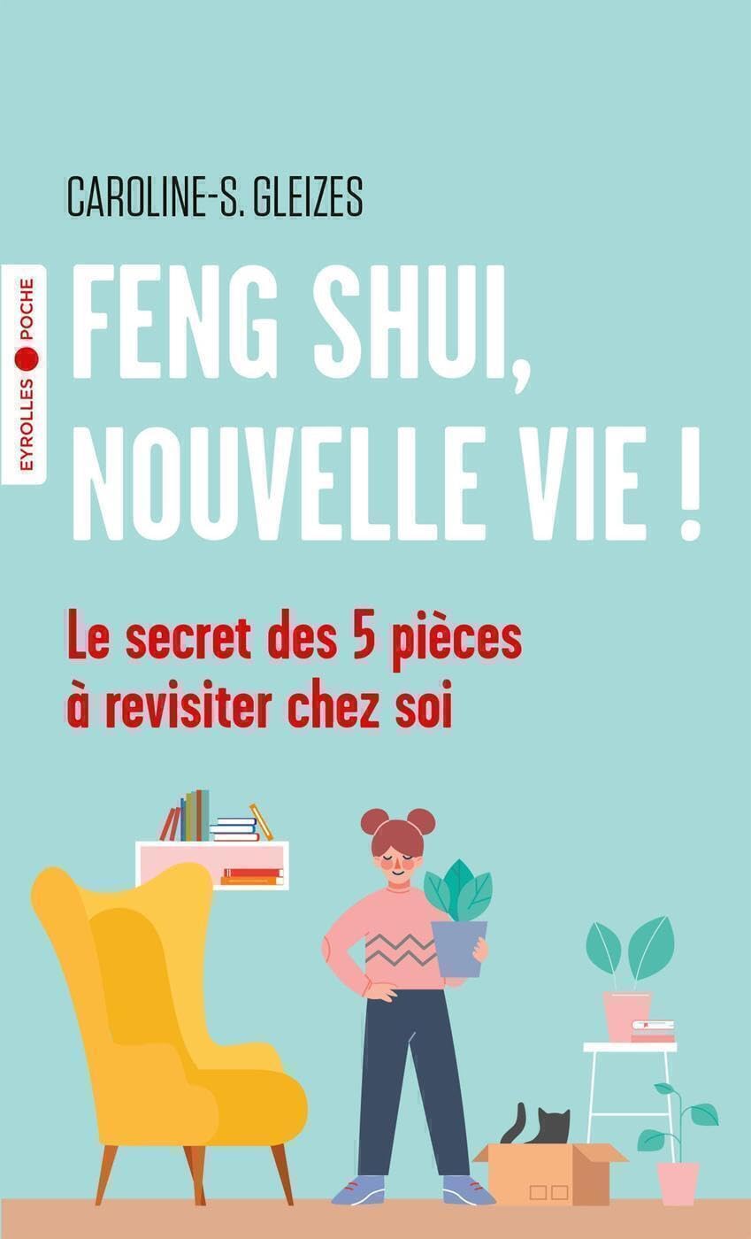 Feng Shui, nouvelle vie !: Le secret des 5 pièces à revisiter chez soi 9782416002014