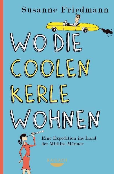 Wo die coolen Kerle wohnen: Eine Expedition ins Land der Midlife-Männer 9783424630503