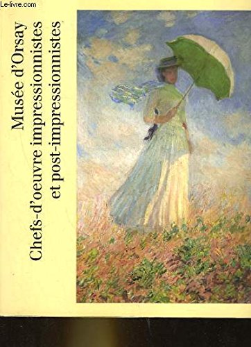 Musée d'orsay. chefs-d'oeuvre impressionnistes et post-impressionnistes. 