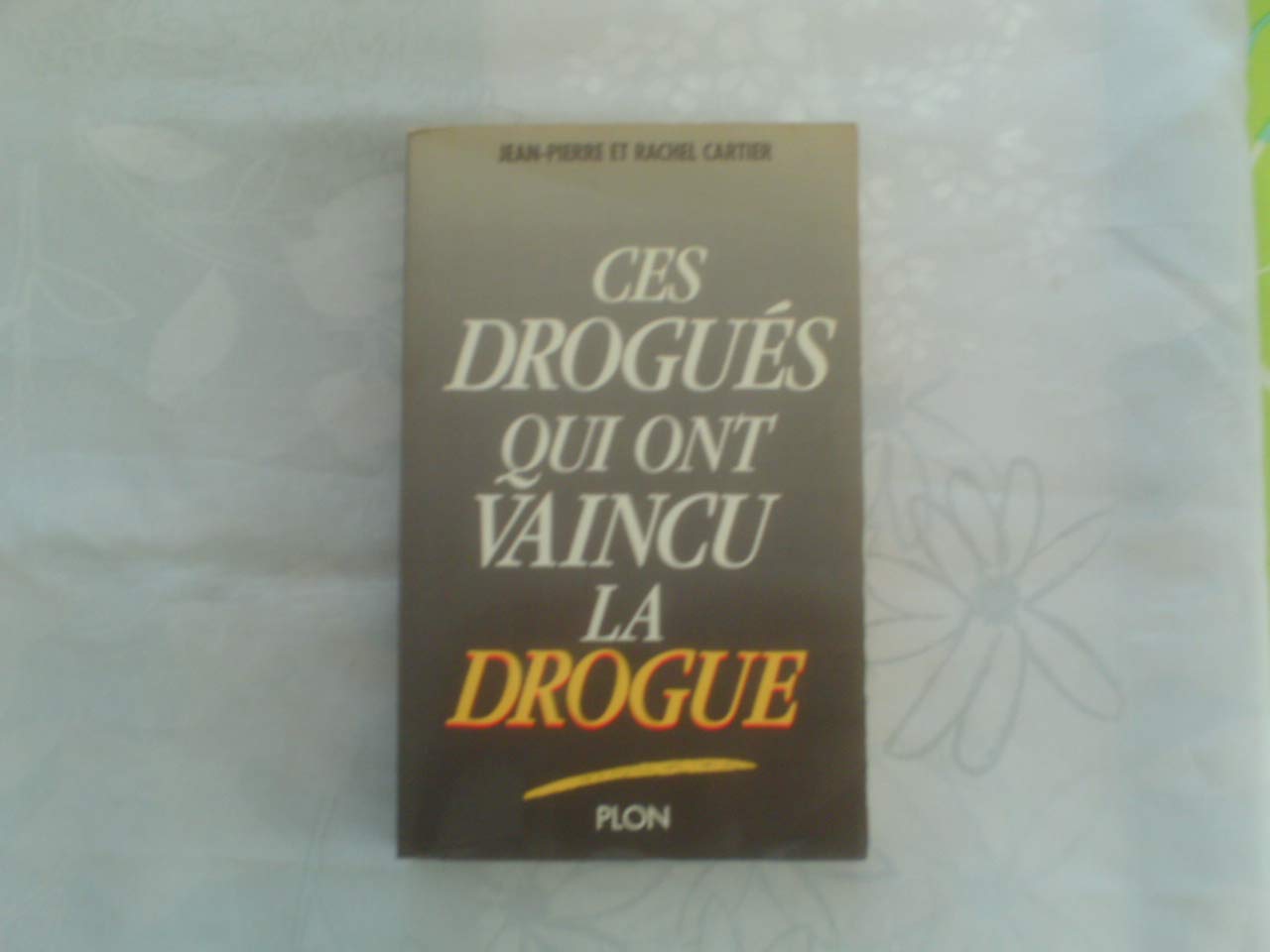 Ces drogués qui ont vaincu la drogue 9782259018906