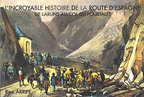 L'incroyable histoire de la route d'Espagne: De Laruns au col du Pourtalet 9782954309354