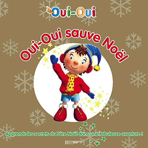 Oui-Oui sauve Noël: Apprends les secrets du Père Noël dans une fabuleuse aventure ! 9782012249448