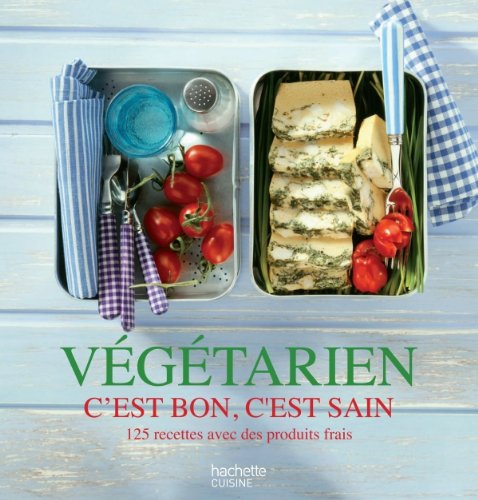 Végétarien, C'est bon, C'est sain: 125 recettes avec des produits frais 9782012303171