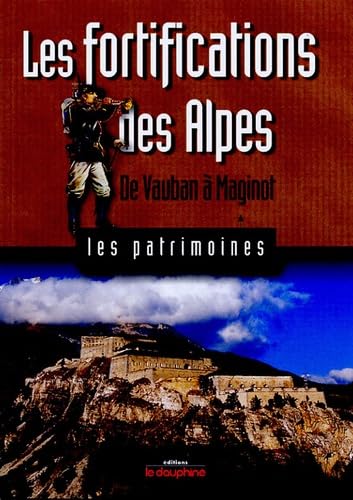 Les fortifications des Alpes: De Vauban à Maginot 9782911739712