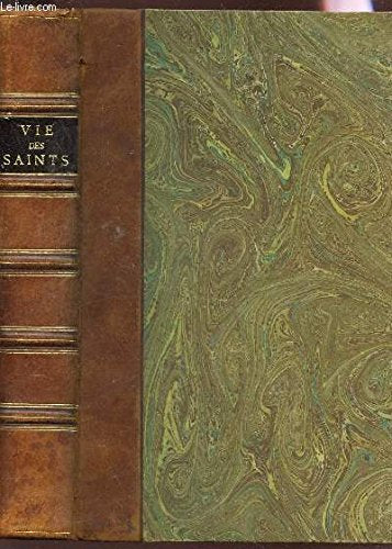 VIE DES SAINTS POUR TOUS LES JOURS DE L'ANNEE - avec une pratique de piété pour chaque jour. 