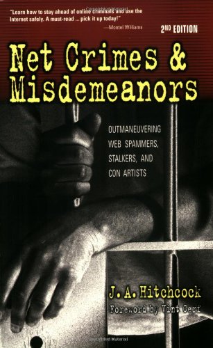 Net Crimes & Misdemeanors: Outmaneuvering Web Spammers, Stalkers, And Con Artists 9780910965729
