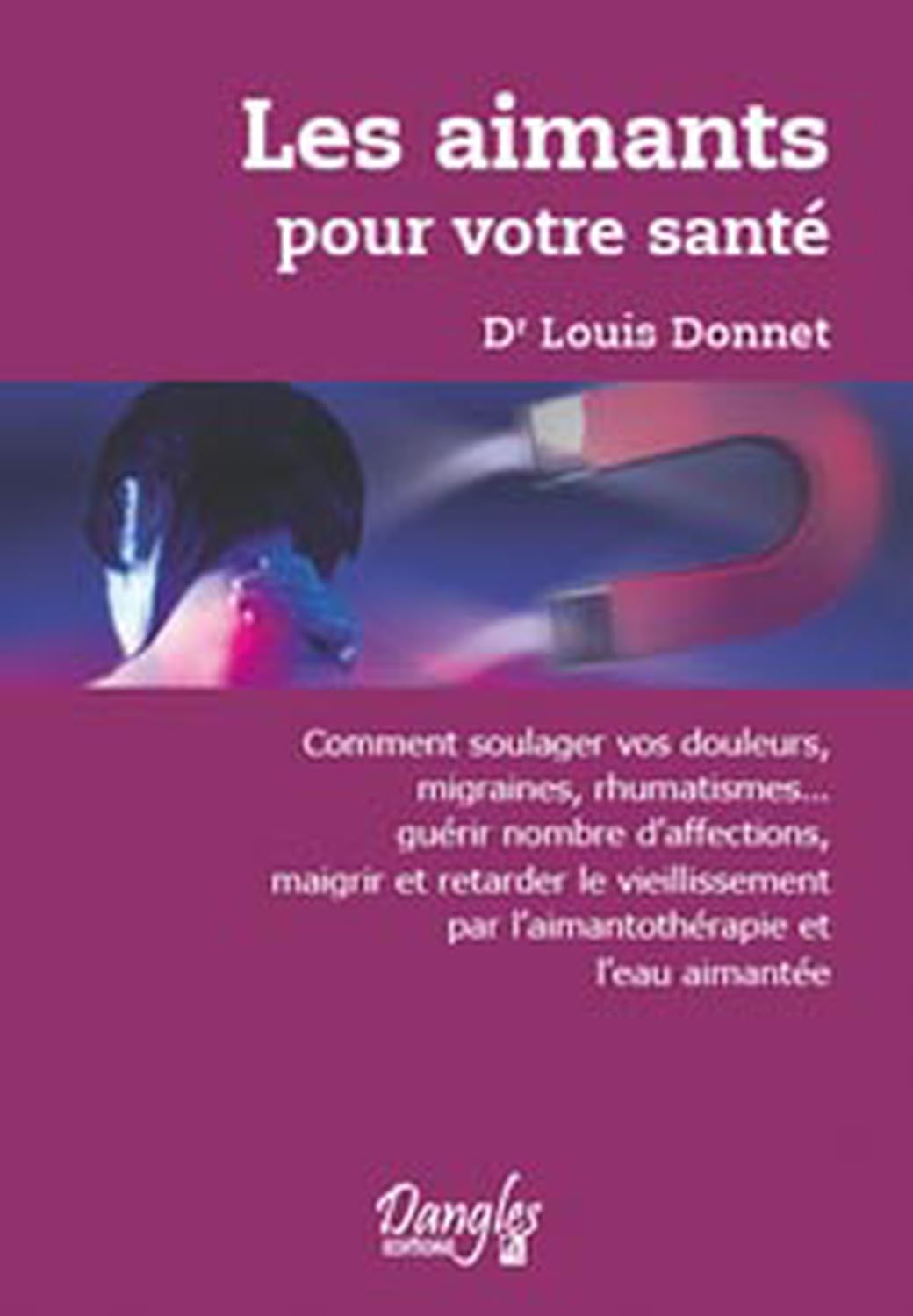 Les aimants pour votre santé - Soulager les douleurs (migraines, rhumatismes...) 9782703302704