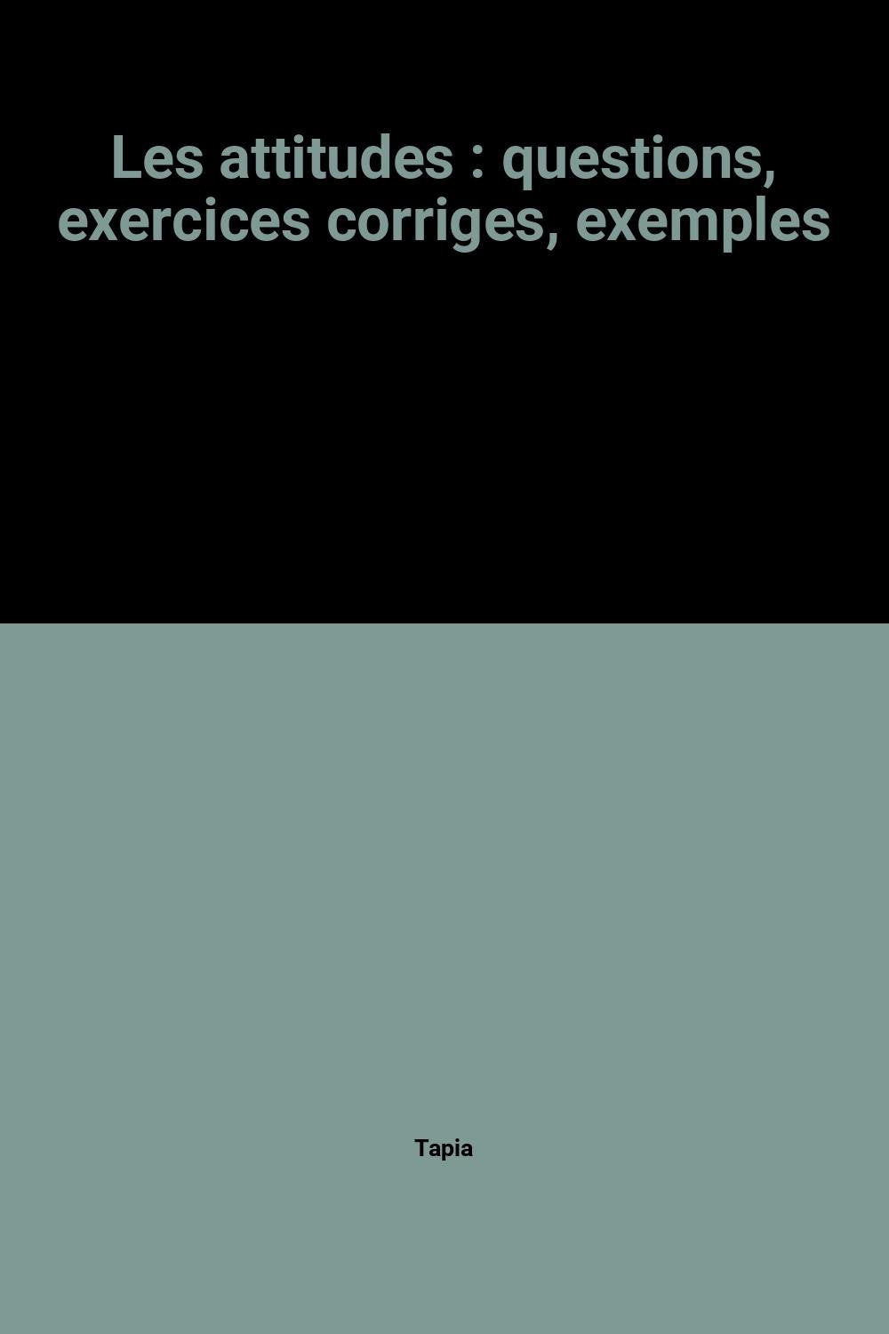 Les attitudes : questions, exercices corriges, exemples 9782708113657