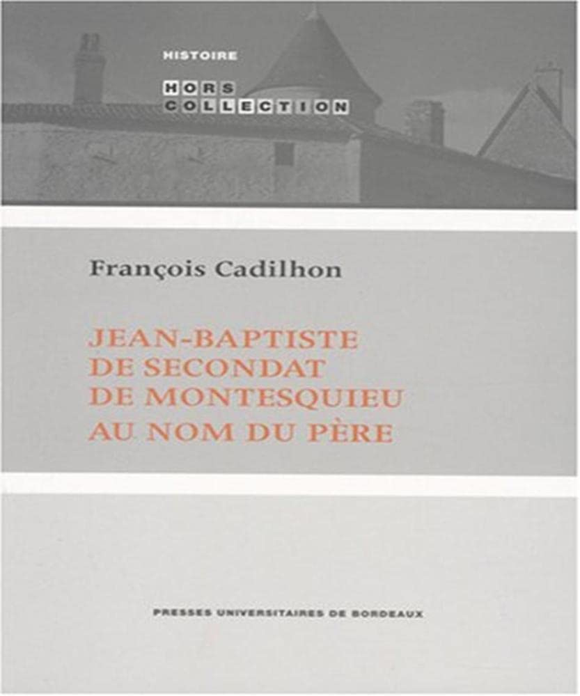 Jean-Baptiste de Secondat de Montesquieu: Au nom du père 9782867814853