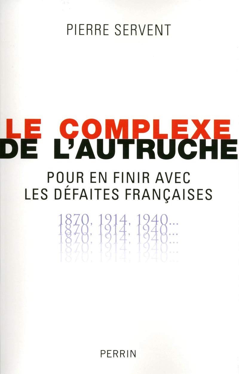 Le complexe de l'autruche: Pour en finir avec les défaites françaises, 1870, 1914, 1940... 9782262033286