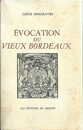 Louis Desgraves,... Évocation du vieux Bordeaux 