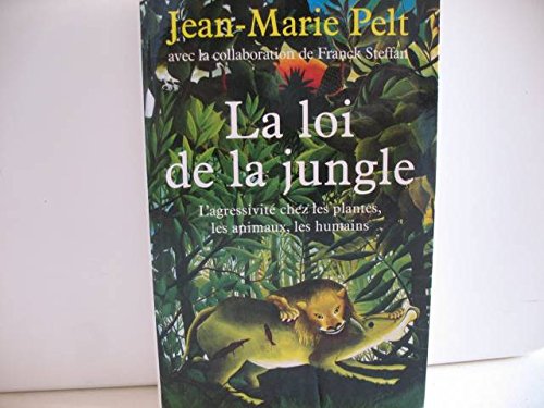 La loi de la jungle : L'agressivité chez les plantes, les animaux, les humains 9782702886878