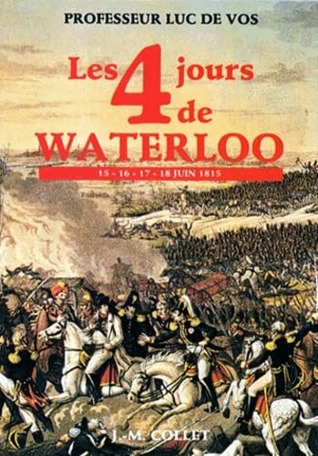 Les 4 jours de Waterloo : 15-16-17-18 juin 1815 9782873670450