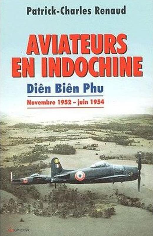 Aviateurs en Indochine - Diên Biên Phu - Novembre 1952 - Juin 1954 9782733908150