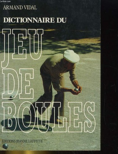 Dictionnaire du jeu de boules: Tel qu'on le parle en Provence 9782862762036