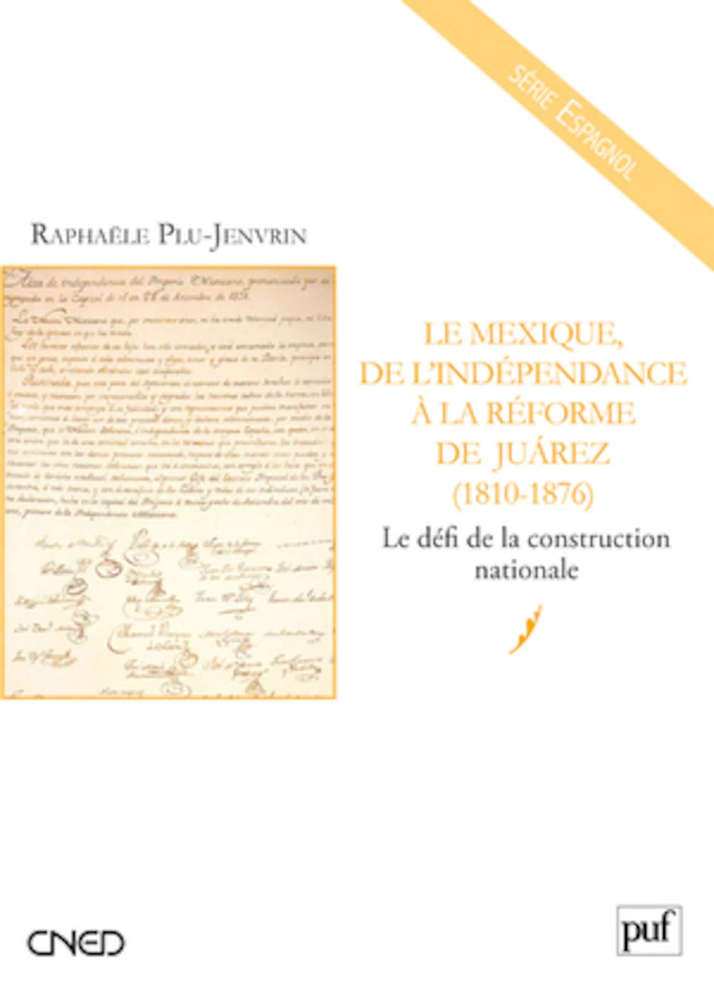 Le Mexique, de l'indépendance à la Réforme de Juárez (1810-1876): Le défi de la construction nationale 9782130581857