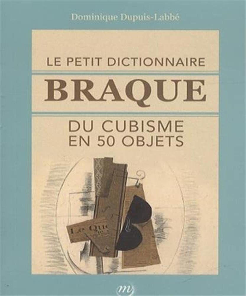 LE PETIT DICTIONNAIRE BRAQUE DU CUBISME EN 50 OBJETS 9782711861446
