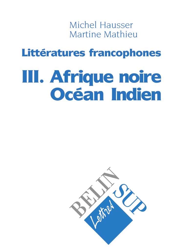 Littératures francophones, tome 3 : Afrique noire, Océan indien 9782701120249