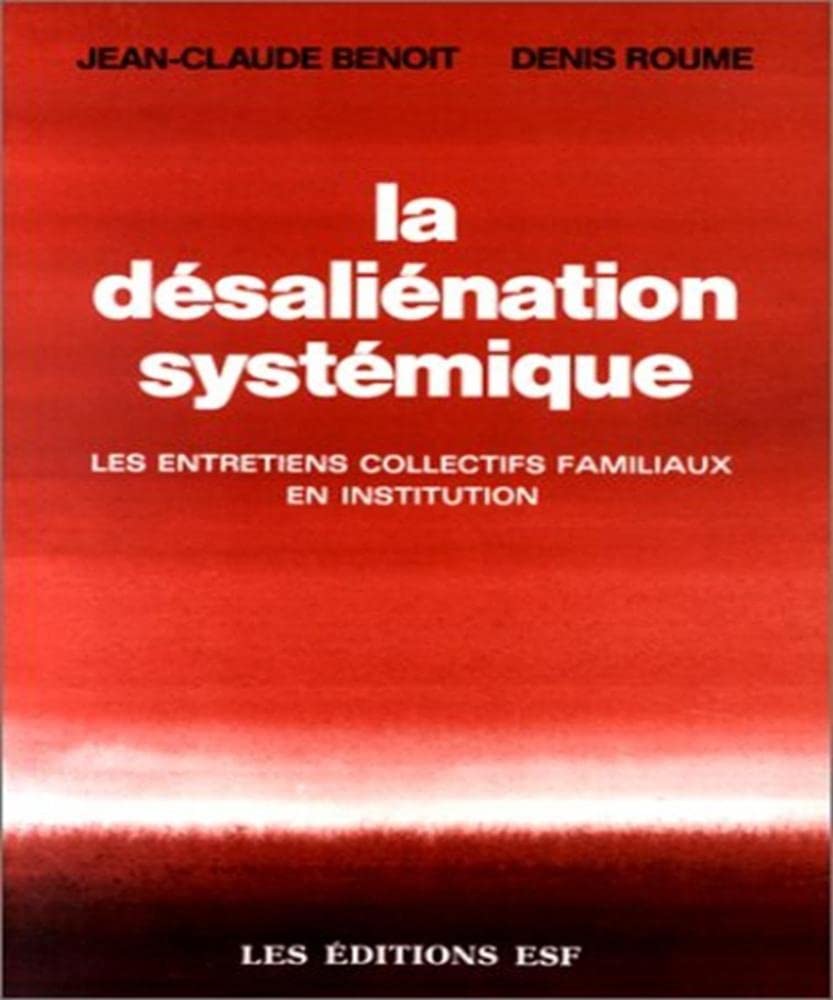 La Désaliénation systémique: Les entretiens collectifs familiaux en institution 9782710105688