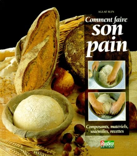 Comment faire son pain : Composants, matériels, ustensiles, recettes 9782840380597