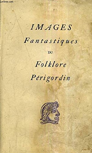 IMAGES FANTASTIQUES DU FOLKLORE PERIGORDIN. 