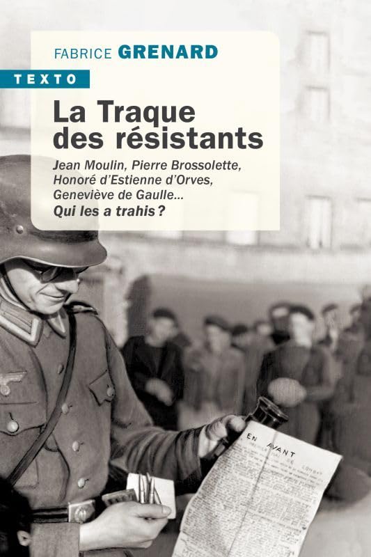 La traque des résistants: JEAN MOULIN, PIERRE BROSSOLETTE, HONORÉ D'ESTIENNE D'ORVES, GENEVIEVE DE GAULLE 9791021046917