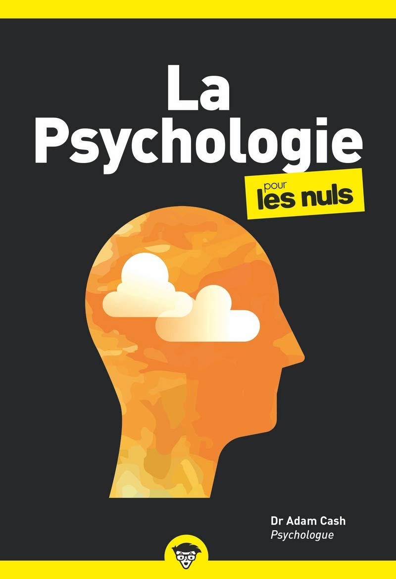 La psychologie pour les Nuls : Livre de développement personnel, Découvrir les principes de la psychologie, Retrouver la confiance en soi et penser différemment grâce à la psychologie moderne 9782412060636