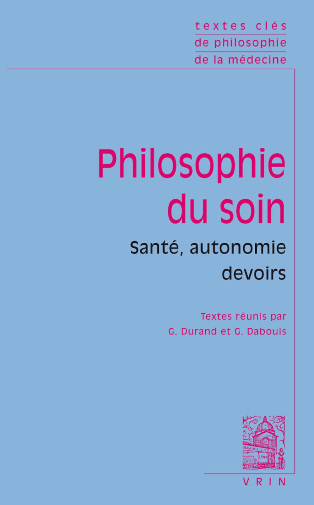 Textes clés de philosophie du soin: Santé, autonomie, devoirs 9782711628407