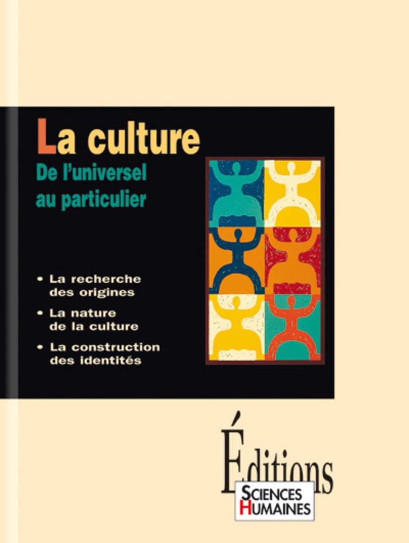 La culture : De l'universel au particulier, la recherche des origines, la nature de la culture, la construction des identités 9782912601179