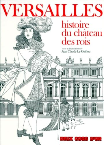 Versailles. Histoire Du Chateau Des Rois 9782719213995