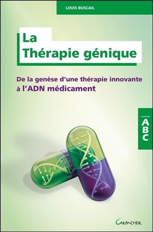 La Thérapie génique - De la genèse d'une thérapie innovante à l'ADN médicament - ABC 9782733913970