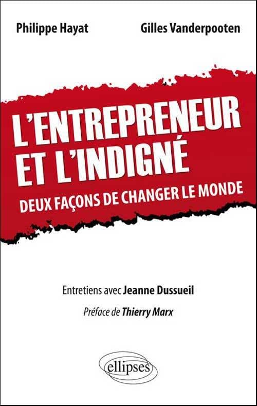 L'entrepreneur et l'Indigné, deux façons de changer le monde, Entretiens avec Jeanne Dussueil 9782729876661