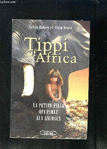 Tippi of Africa: La petite fille qui parle aux animaux 9782840981824
