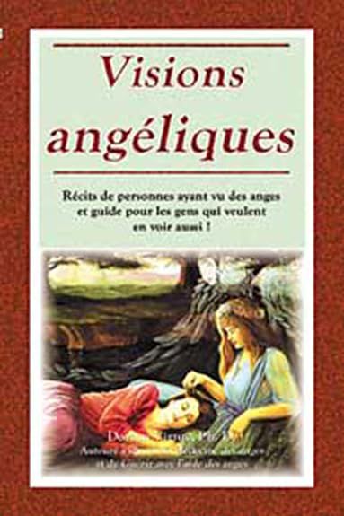 Visions angéliques - Un recueil de récits de personnes ayant vu des anges et un guide pour les gens qui veulent en voir 9782895653394