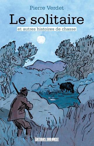 Le Solitaire Et Autres Histoires De Chasse 9782817706771