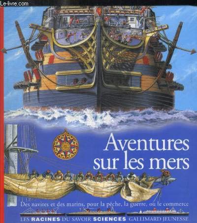 Aventures sur les mers: Des navires et des marins, pour la pêche, la guerre, ou le commerc 9782070583935