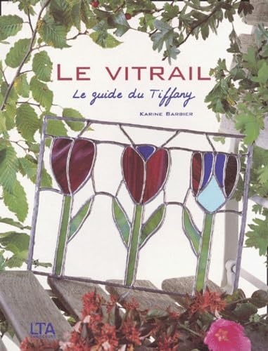 Le vitrail : Le guide du Tiffany 9782283585337