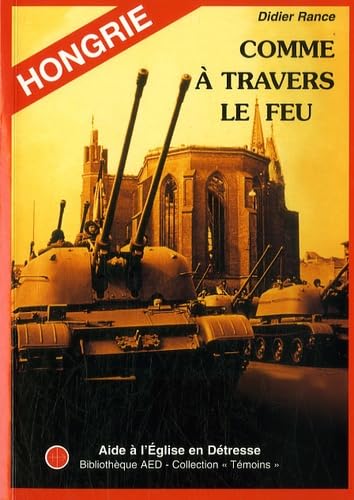 Hongrie - Comme à travers le feu: L'Eglise catholique sous le régime communiste 1945-1989 9782905287243