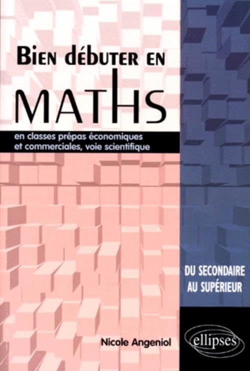 Bien débuter en mathématiques en classes prépas économiques et commerciales, voie scientifique 9782729847036