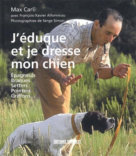J'éduque et je dresse mon chien : Épagneuls - Braques - Setters - Pointers - Griffons 9782879015385