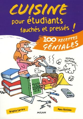 Cuisine pour étudiants fauchés et pressés !: 100 Recettes géniales 9782745922397