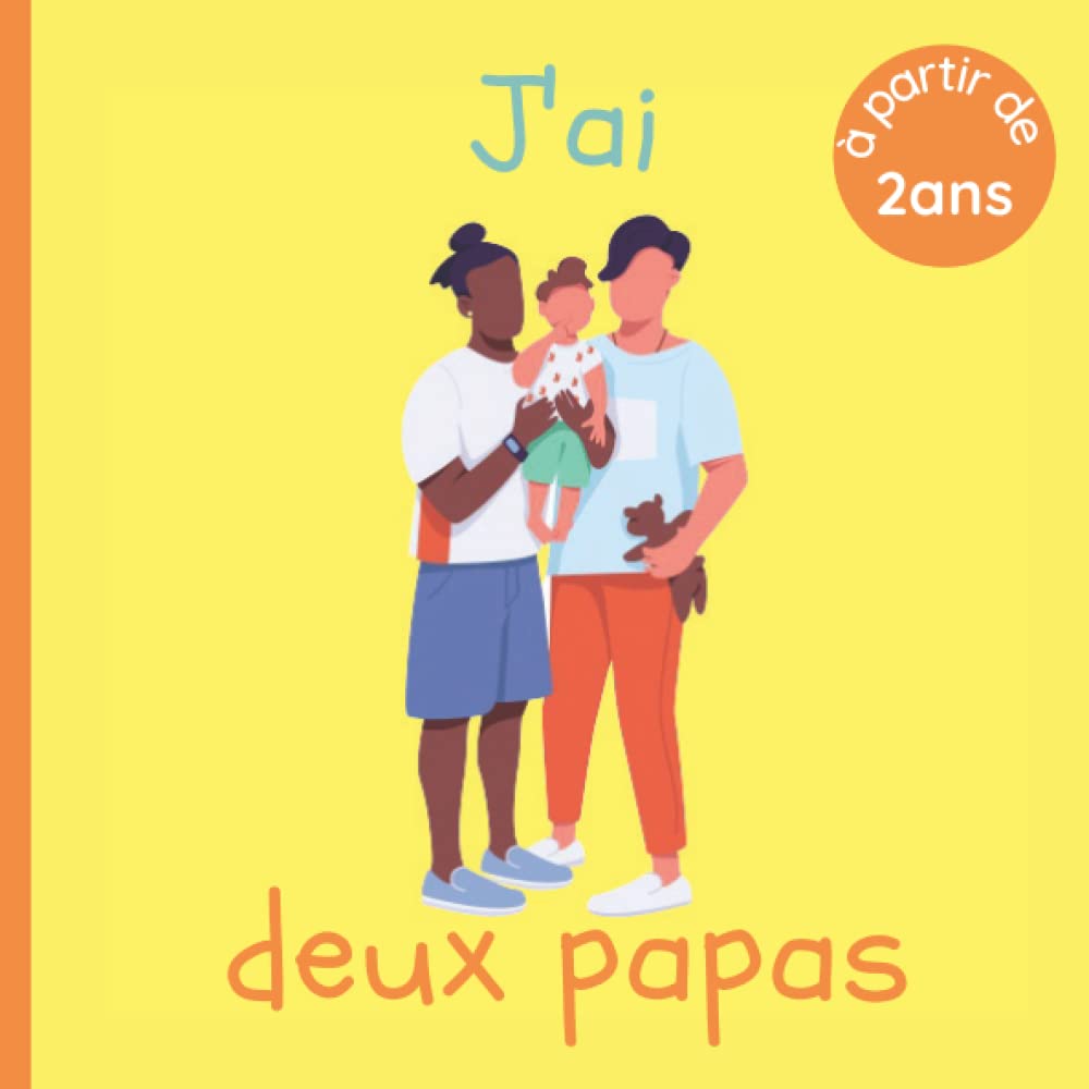 J'ai deux papas: Livre pour enfant dès 2 ans - Familles homoparentales, hétéroparentales et monoparentales - Explications simples pour les petits 9798785876446