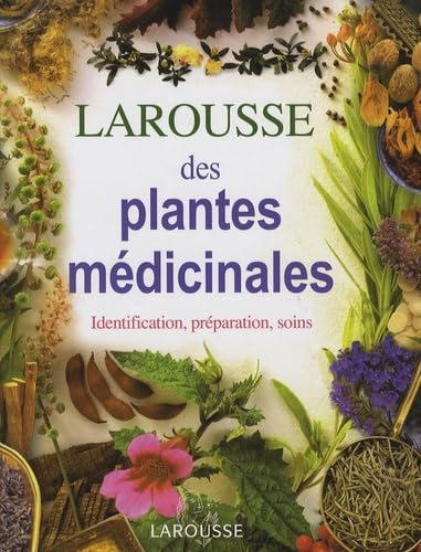 Larousse des plantes médicinales : Identification, préparation, soins 9782035823083