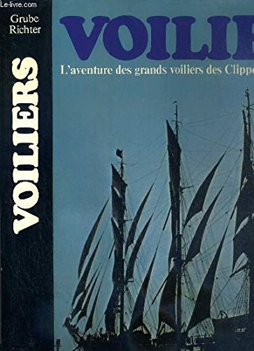 VOILIERS - L'AVENTURE DES GRANDS VOILIERS DES CLIPPERS AUX NAVIRES ECOLES. 