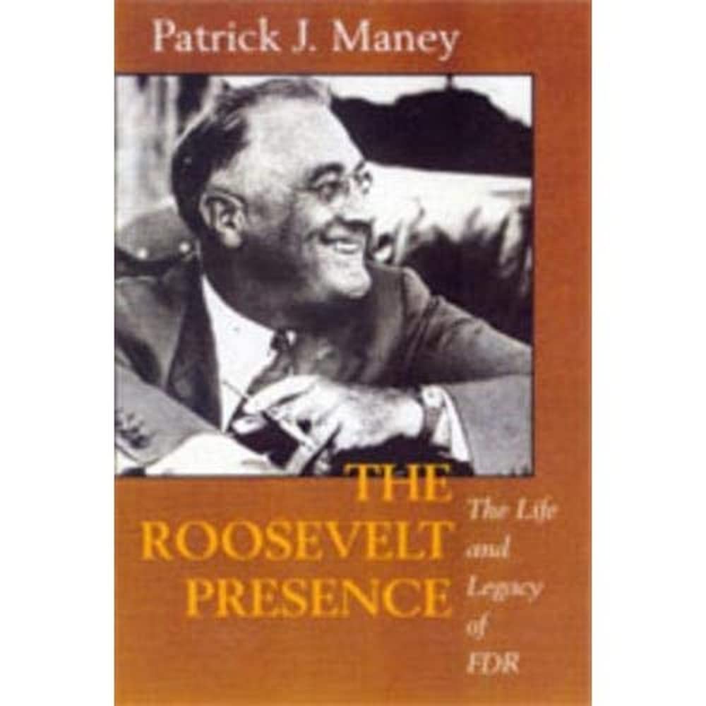 The Roosevelt Presence: The Life and Legacy of FDR 9780520216372