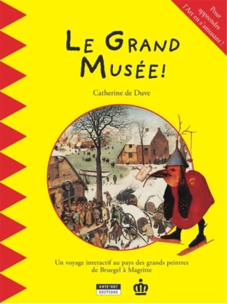 Le Grand Musée : Pour apprendre l'art en s'amusant ! Un voyage interactif au pays des grands peintres de Bruegel à Magritte 9782960040609