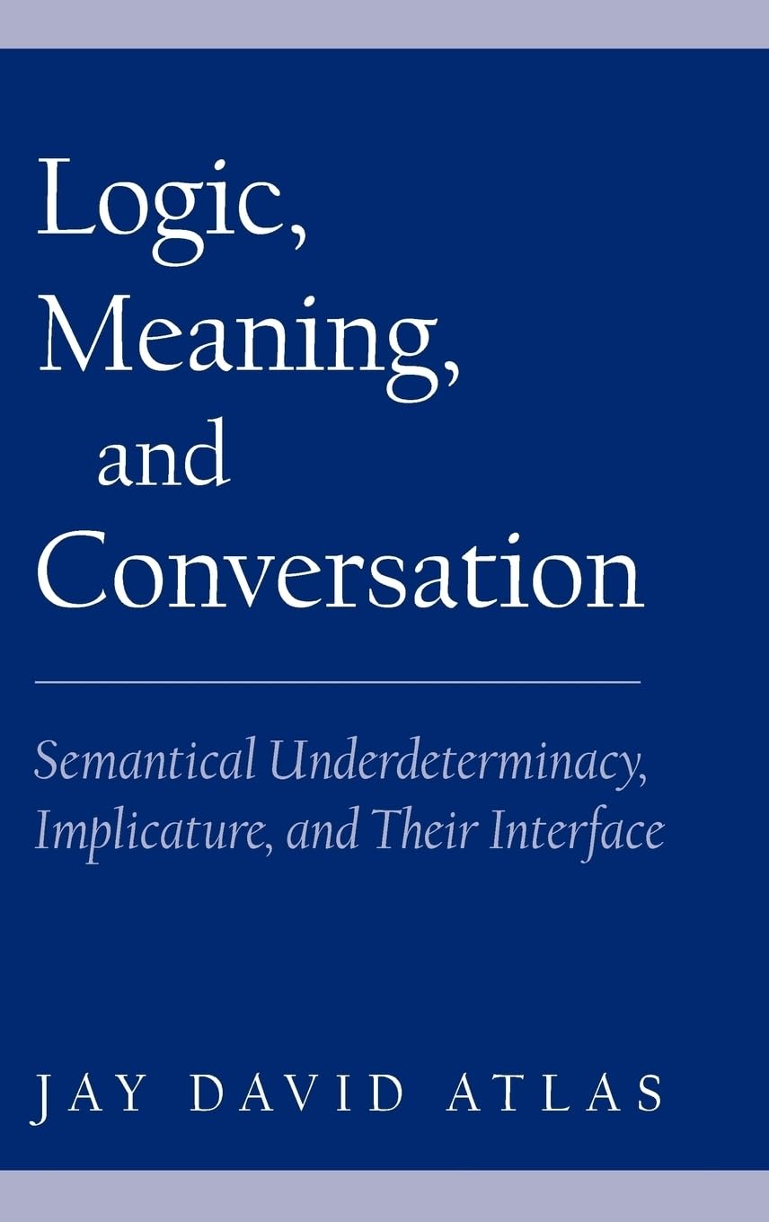 Logic, Meaning, and Conversation: Semantical Underdeterminacy, Implicature, and Their Interface 9780195133004